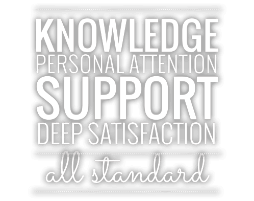 Knowledge, personal attention, support, deep satisfaction all standard.
